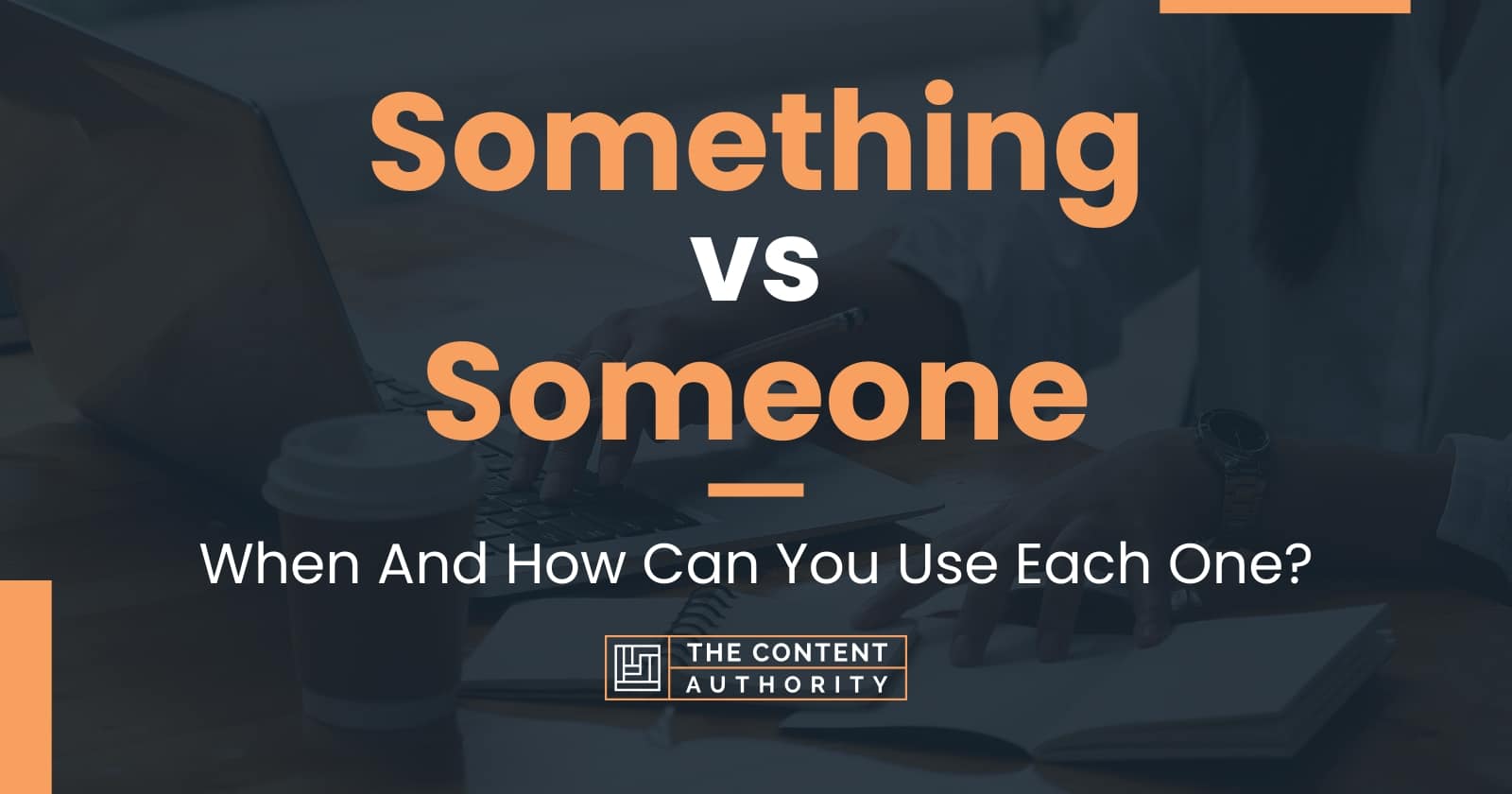 Something vs Someone: When And How Can You Use Each One?