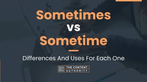 Sometimes vs Sometime: Differences And Uses For Each One