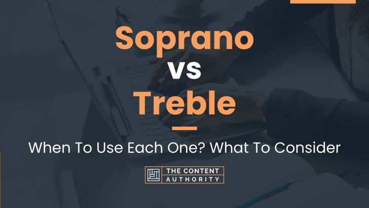 Soprano vs Treble: When To Use Each One? What To Consider