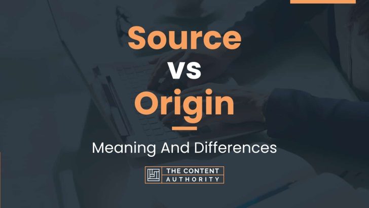 Source vs Origin: Meaning And Differences