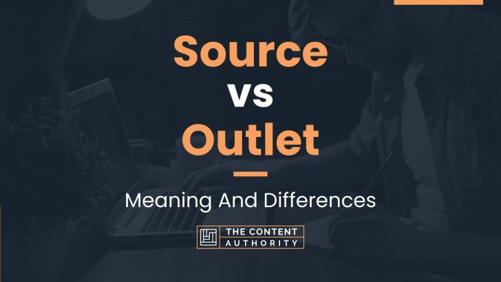 Source vs Outlet: Meaning And Differences