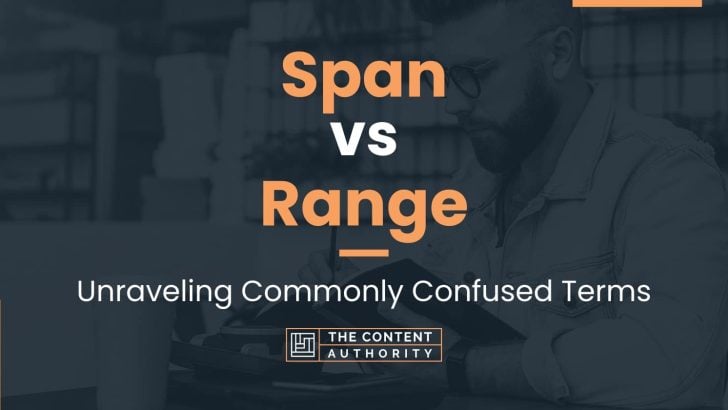 Span vs Range: Unraveling Commonly Confused Terms