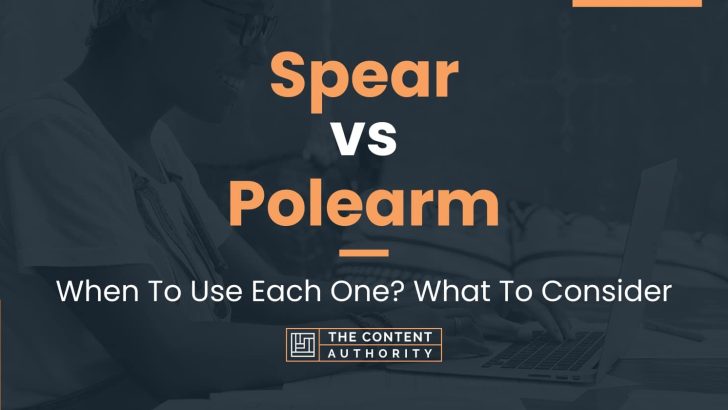 Spear vs Polearm: When To Use Each One? What To Consider