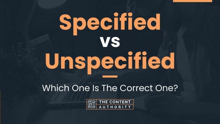 Specified Vs Unspecified: Which One Is The Correct One?