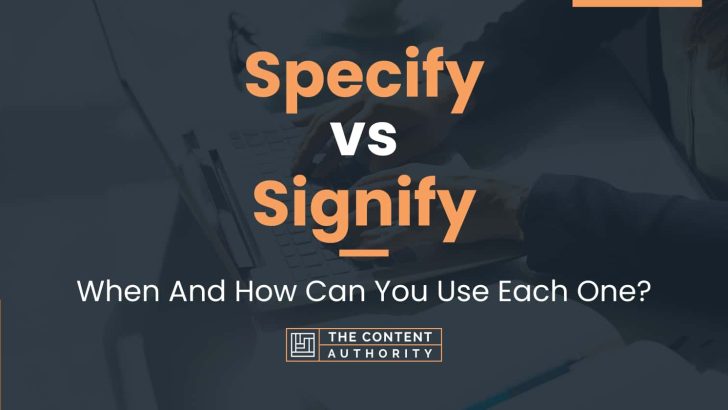 Specify vs Signify: When And How Can You Use Each One?