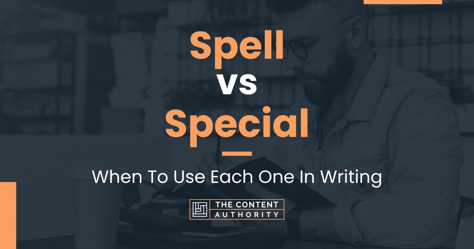 Spell vs Special: When To Use Each One In Writing