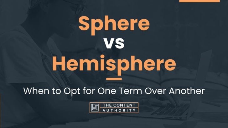 Sphere vs Hemisphere: When to Opt for One Term Over Another