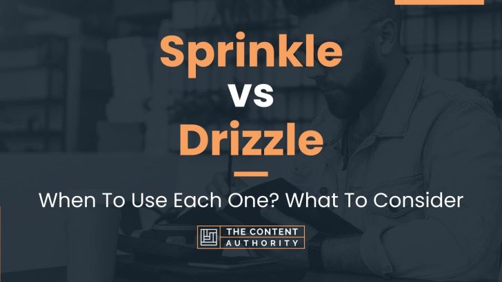 Sprinkle vs Drizzle: When To Use Each One? What To Consider