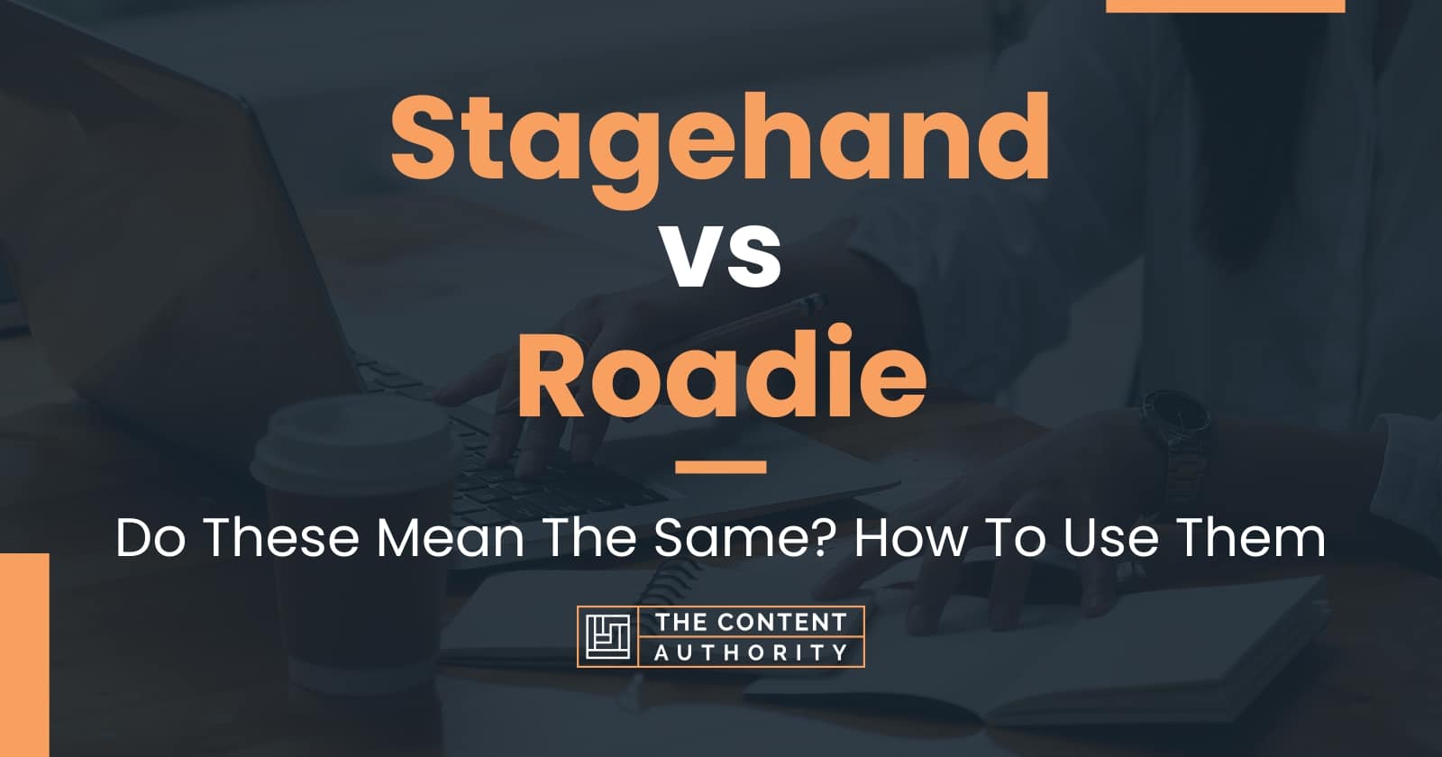 Stagehand Vs Roadie Do These Mean The Same How To Use Them 2361