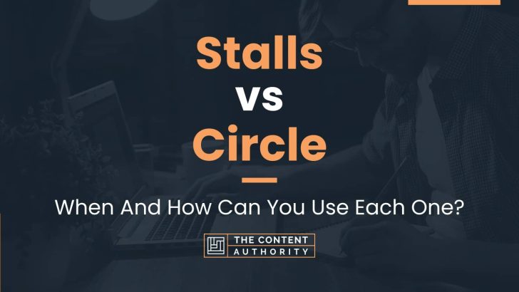 Stalls vs Circle: When And How Can You Use Each One?