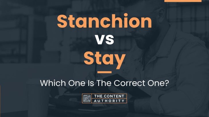 Stanchion vs Stay: Which One Is The Correct One?