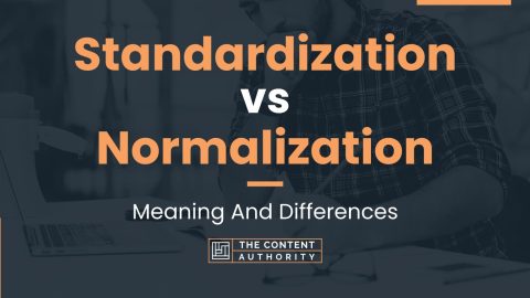 Standardization vs Normalization: Meaning And Differences