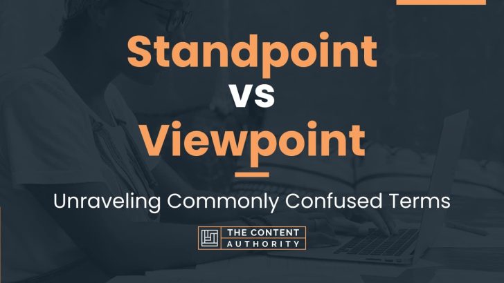 Standpoint vs Viewpoint: Unraveling Commonly Confused Terms