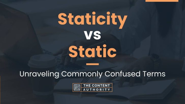 Staticity vs Static: Unraveling Commonly Confused Terms