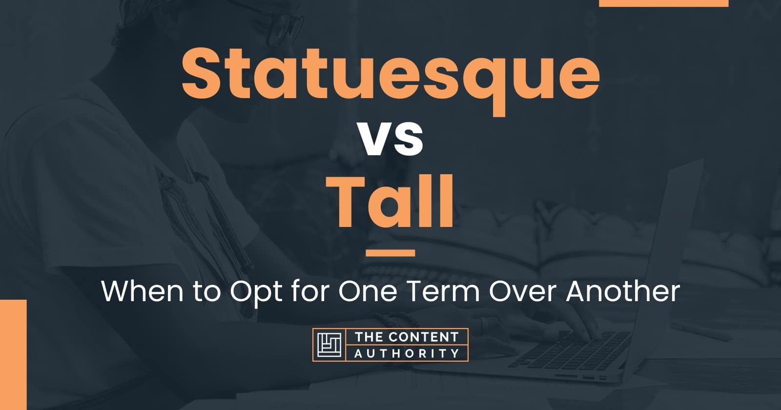 Statuesque vs Tall: When to Opt for One Term Over Another