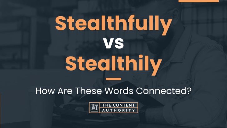 Stealthfully vs Stealthily: How Are These Words Connected?