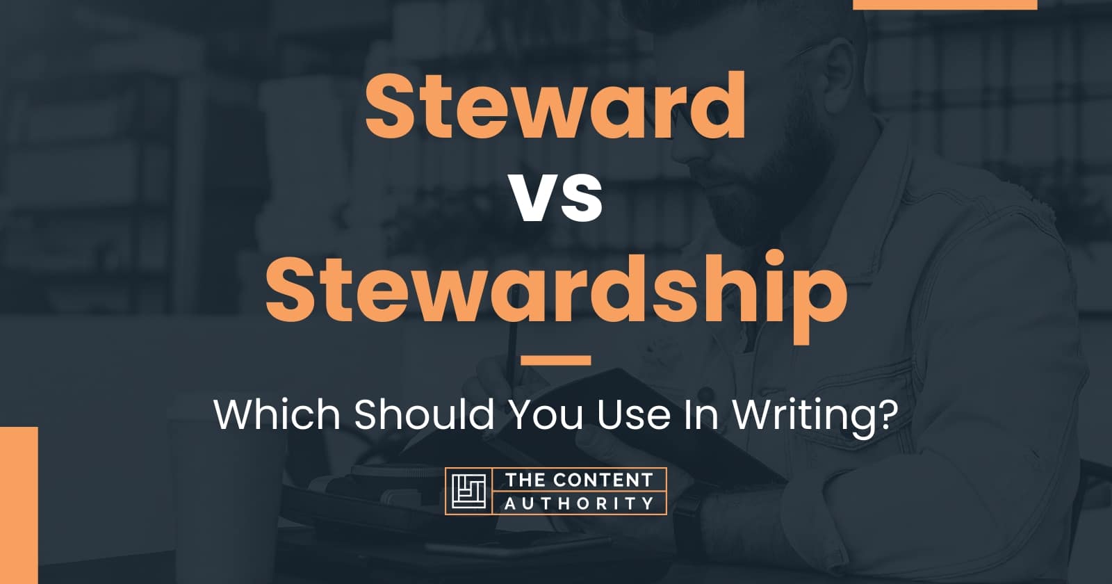 Steward vs Stewardship: Which Should You Use In Writing?