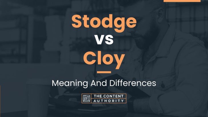 Stodge vs Cloy: Meaning And Differences