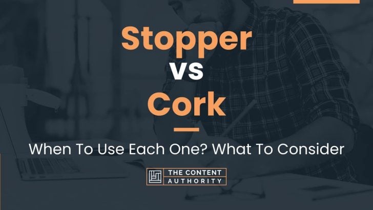 Stopper vs Cork: When To Use Each One? What To Consider