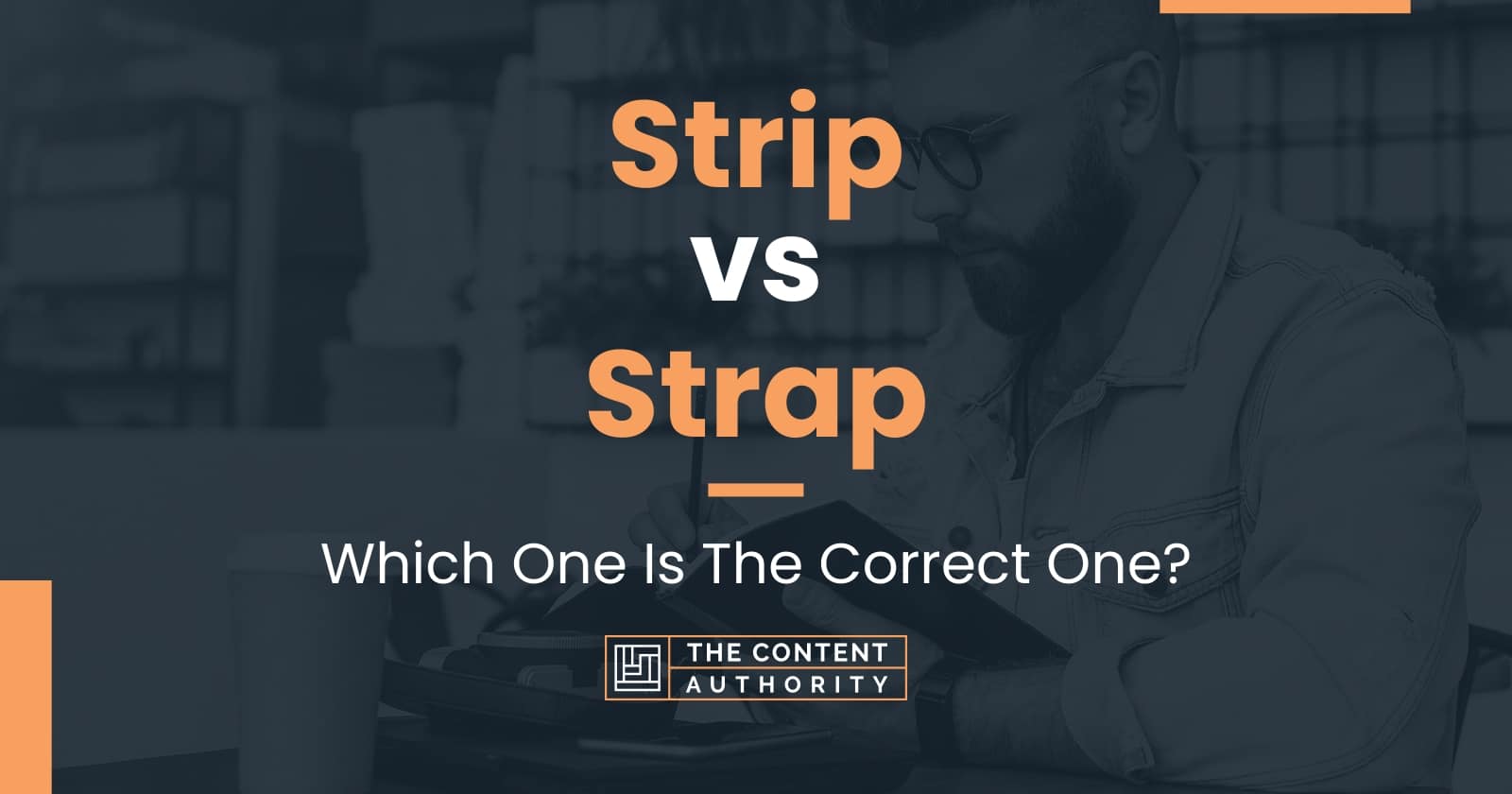 Strip vs Strap Which One Is The Correct One?