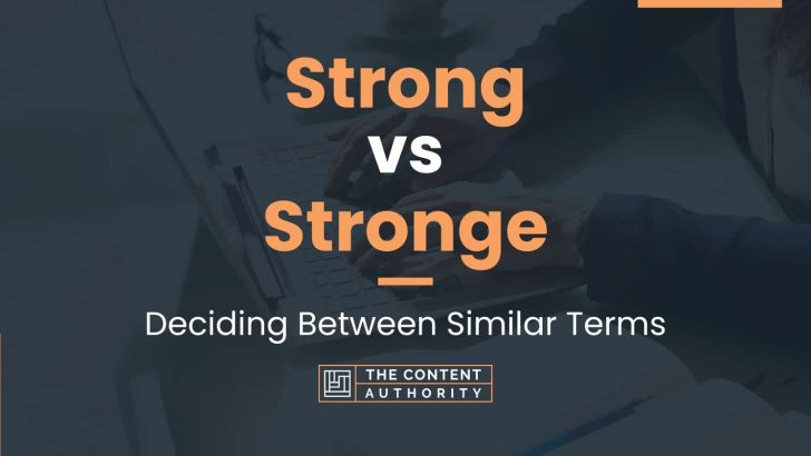 Strong vs Stronge: Deciding Between Similar Terms