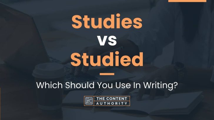Studies vs Studied: Which Should You Use In Writing?