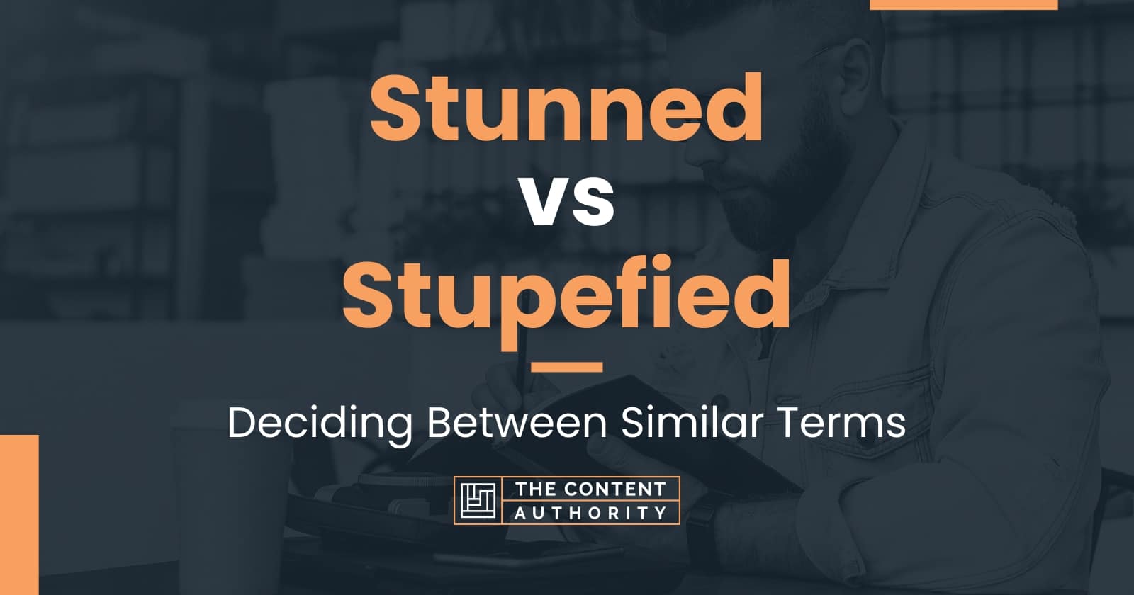 Stunned vs Stupefied: Deciding Between Similar Terms