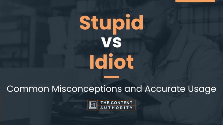 stupid-vs-idiot-common-misconceptions-and-accurate-usage