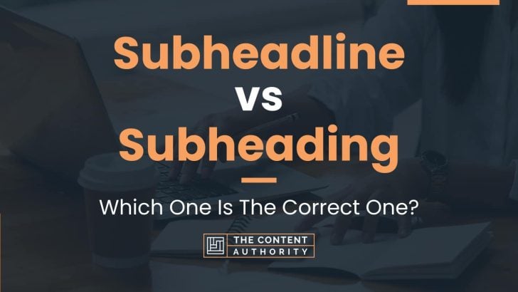 Subheadline vs Subheading: Which One Is The Correct One?