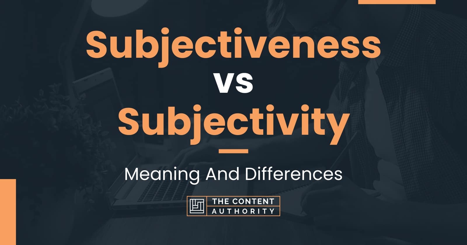 Subjectiveness Vs Subjectivity: Meaning And Differences