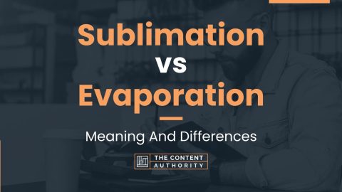 Sublimation vs Evaporation: Meaning And Differences