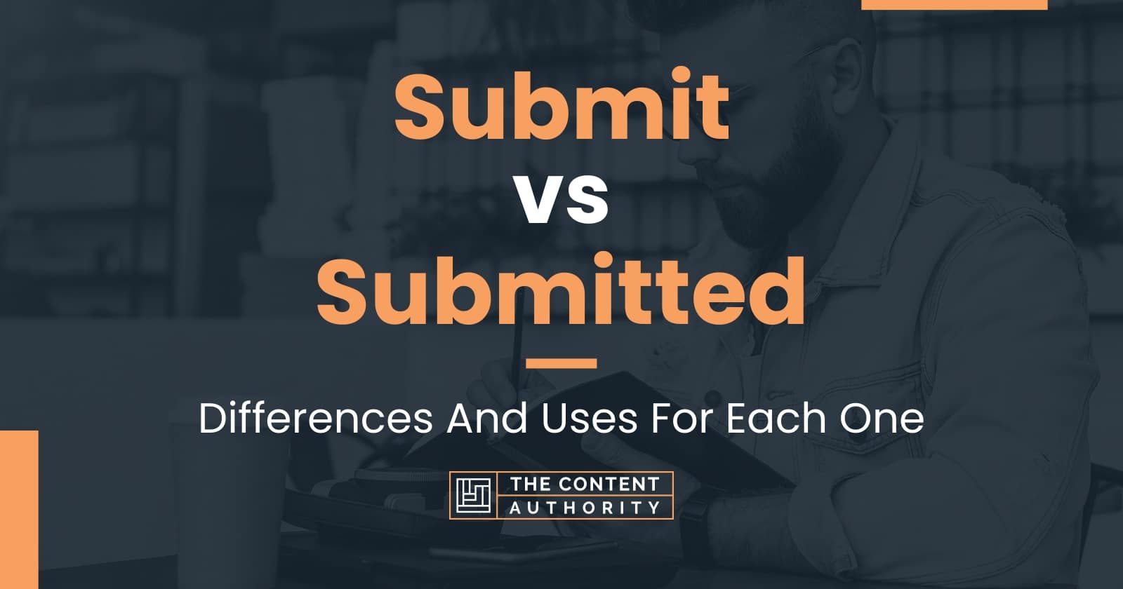 Submit vs Submitted: Differences And Uses For Each One