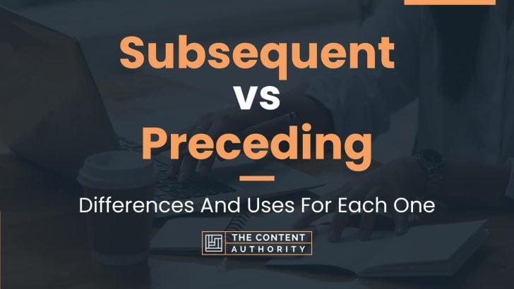 subsequent-vs-preceding-differences-and-uses-for-each-one