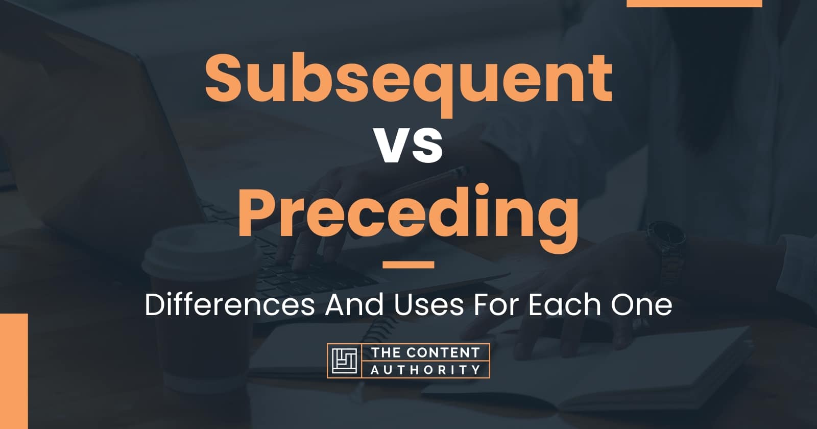 Subsequent vs Preceding: Differences And Uses For Each One