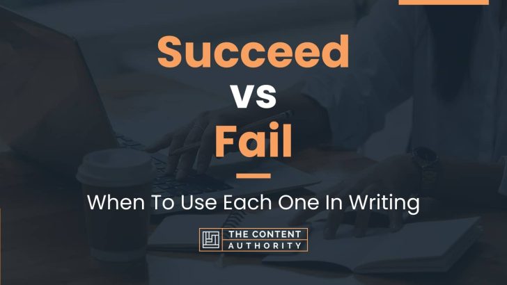 Succeed vs Fail: When To Use Each One In Writing