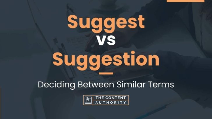 Suggest vs Suggestion: Deciding Between Similar Terms