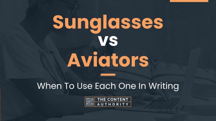 Sunglasses vs Aviators: When To Use Each One In Writing
