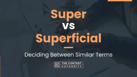 Super vs Superficial: Deciding Between Similar Terms