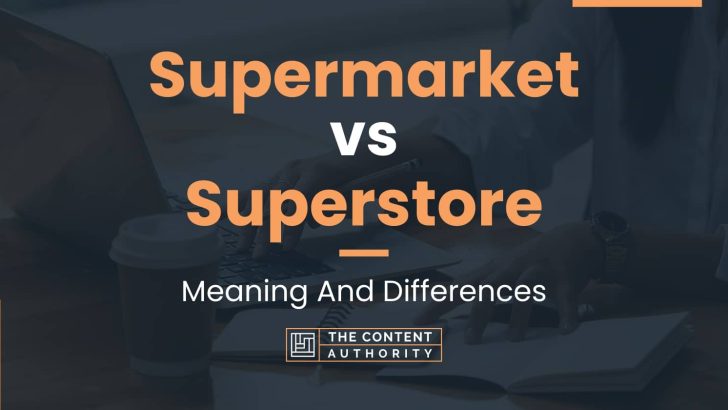 Supermarket vs Superstore: Meaning And Differences