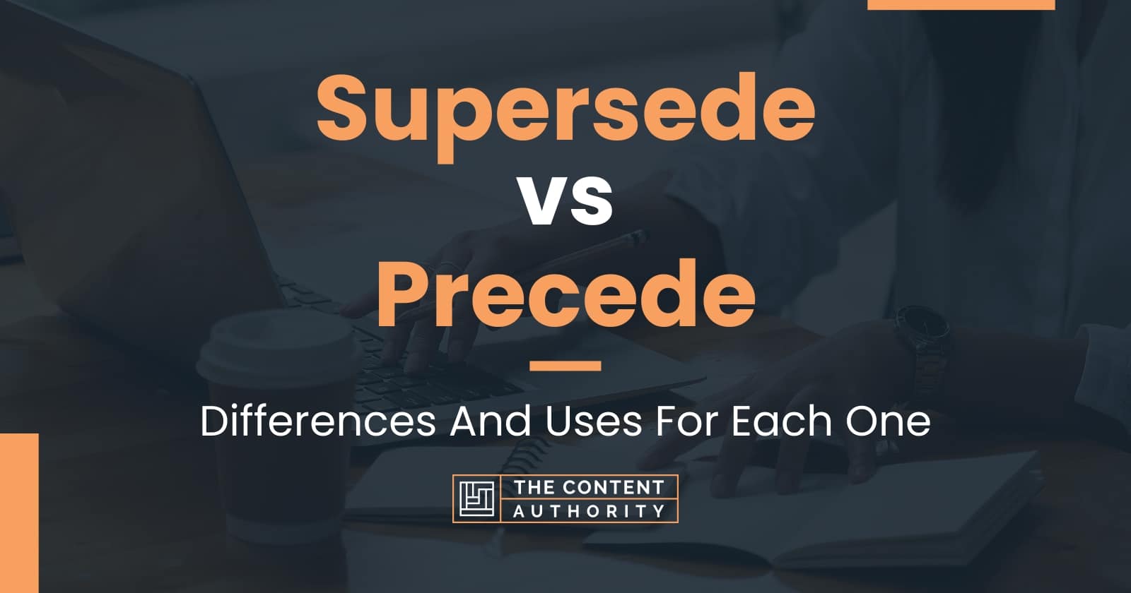 Supersede vs Precede: Differences And Uses For Each One