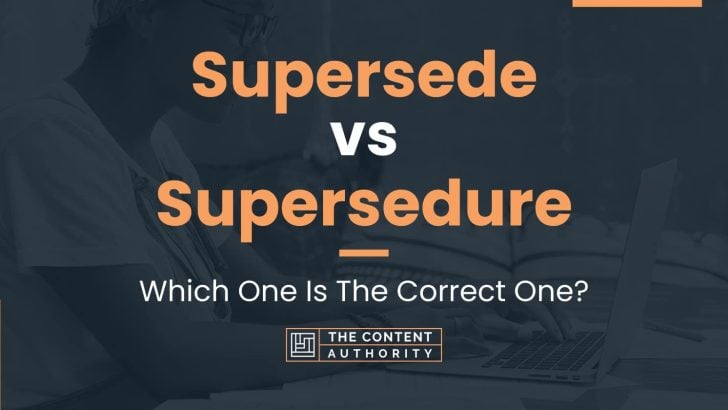 Supersede vs Supersedure: Which One Is The Correct One?