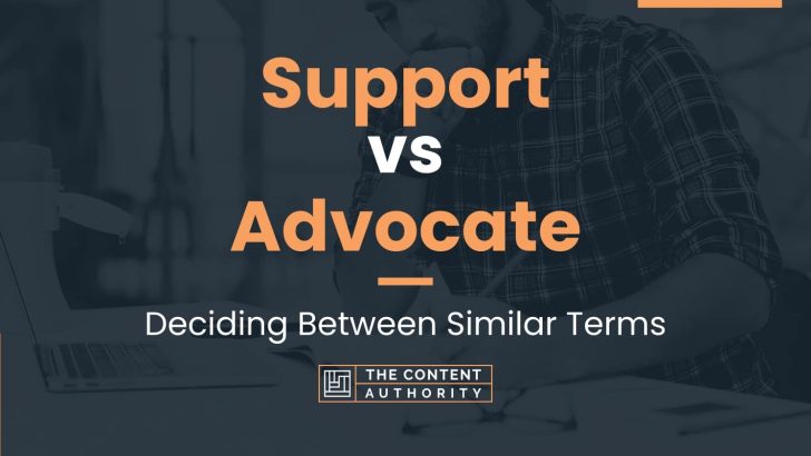 Support vs Advocate: Deciding Between Similar Terms