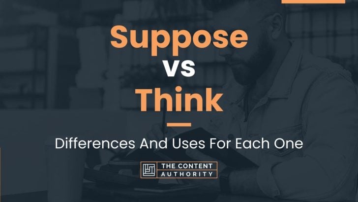 Suppose vs Think: Differences And Uses For Each One