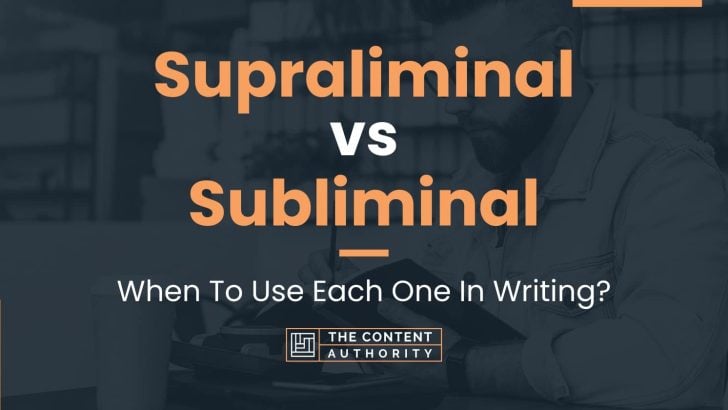 Supraliminal vs Subliminal: When To Use Each One In Writing?