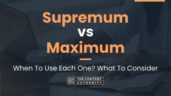 Supremum vs Maximum: When To Use Each One? What To Consider