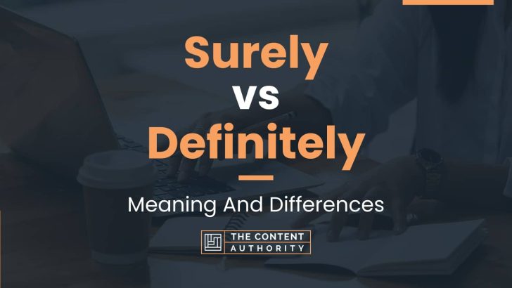 Surely vs Definitely: Meaning And Differences