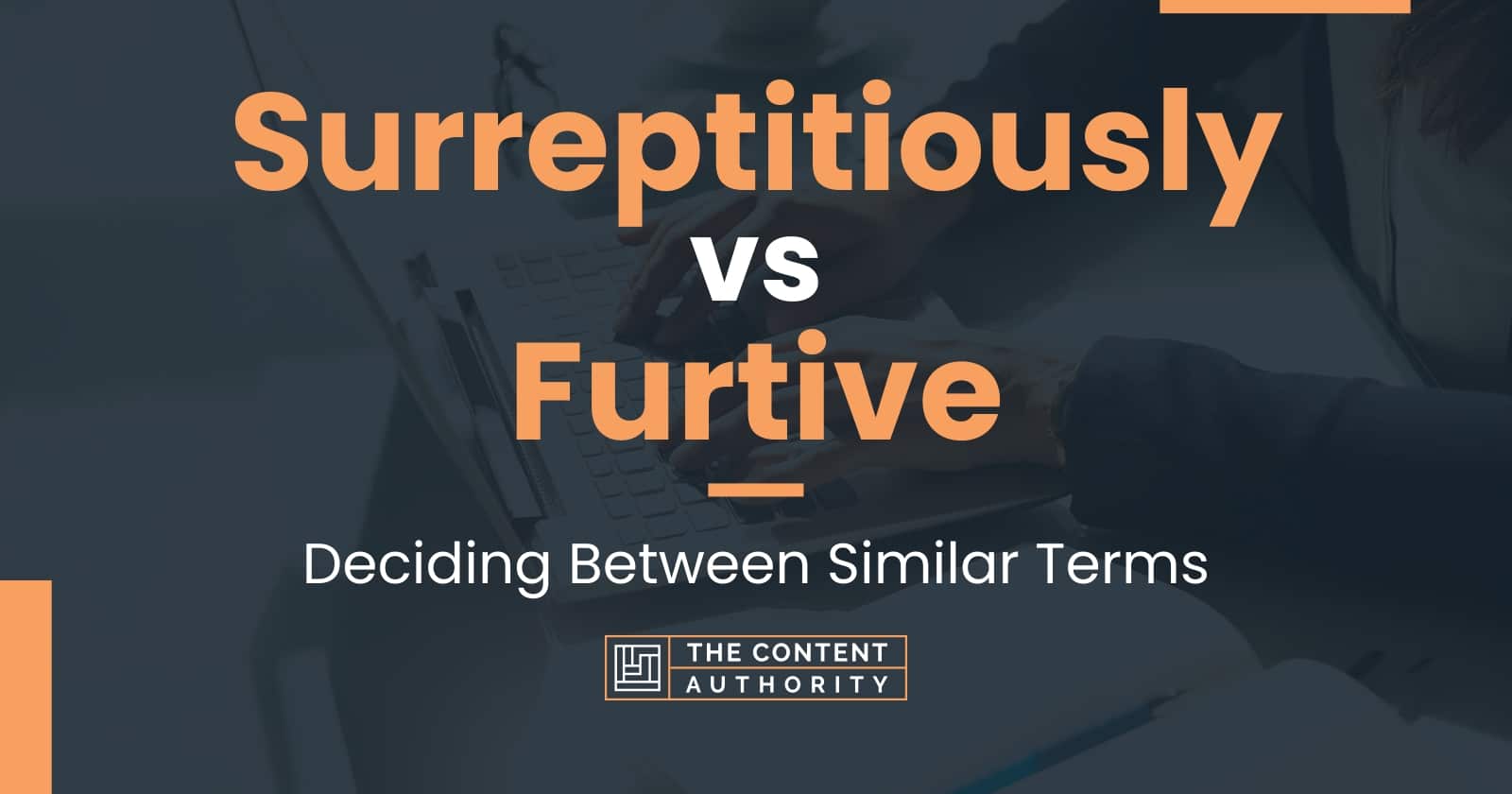 Surreptitiously vs Furtive: Deciding Between Similar Terms