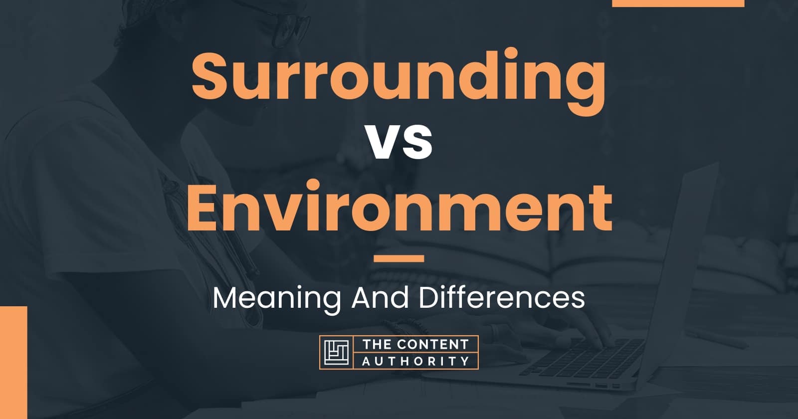 Surrounding vs Environment: Meaning And Differences