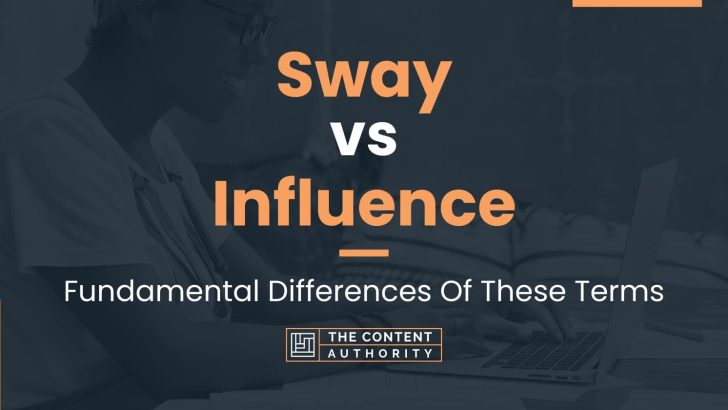 Sway vs Influence: Fundamental Differences Of These Terms