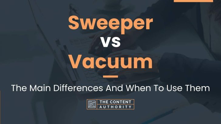 Sweeper vs Vacuum: The Main Differences And When To Use Them